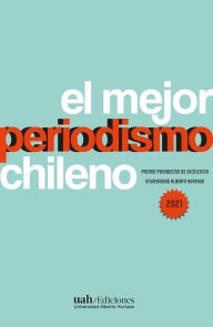 Title: El mejor periodismo chileno: Premio Periodismo de Excelencia 2021, Author: VV. AA.