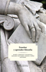 Title: Enseñar y aprender filosofía, Author: María Carolina Casanueva