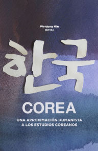 Title: Corea, una aproximación humanista a los estudios Coreanos, Author: Wonjung Min