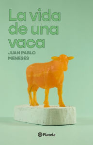 Title: La vida de una vaca, Author: Juan Pablo Meneses