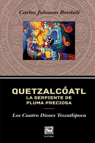 Quetzalcï¿½atl, La Serpiente de Pluma Preciosa.: Los Cuatro Dioses Tezcatlipoca.