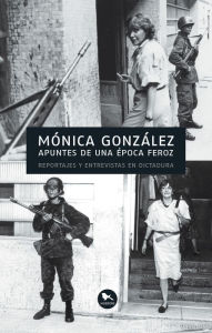 Title: Apuntes de una época feroz, Author: Mónica González