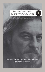 Title: Hemos hecho lo querido y hemos querido lo hecho: Conversaciones con Patricio Manns, Author: Horacio Salinas