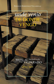 Title: Unde Venio: De dónde vengo, Author: Rodolfo Rosenfeld Villareal