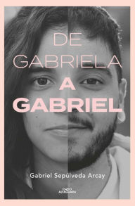 Title: De Gabriela a Gabriel. Una transición, Author: Gabriel Sepúlveda Arcay