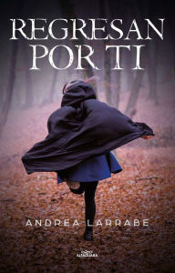 Title: REGRESAN POR TI (EBOOK), Author: Andrea Larrabe