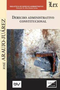 Title: DERECHO ADMINISTRATIVO CONSTITUCIONAL, Author: José ARAUJO JUÁREZ