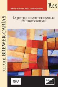 Title: LA JUSTICE CONSTITUTIONNELLE EN DROIT COMPRÉ. Text pour une série de conférences, Aix-en-Provence 1992, Author: Allan BREWER-CARIAS