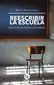 Title: Reescribir la escuela: Educación en tiempos de pandemia, Author: Roberto Bravo