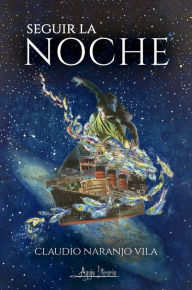 Title: Seguir la noche, Author: Claudio Naranjo Vila