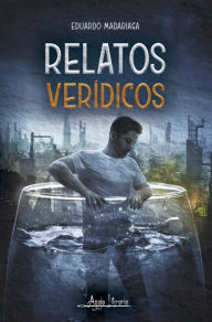 Title: Relatos verídicos, Author: Eduardo Madariaga
