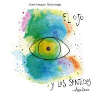 Title: El ojo y los sentidos, Author: José Joaquín Undurraga