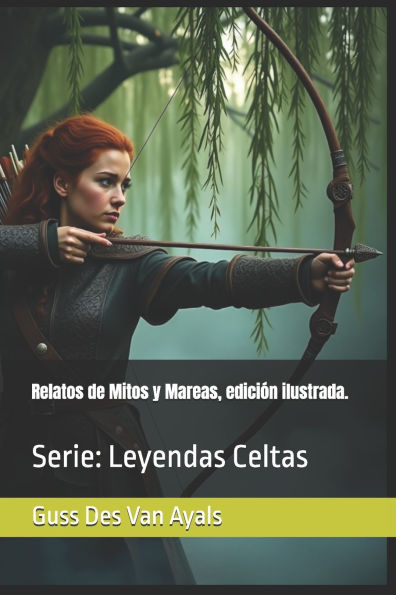 Relatos de Mitos y Mareas, ediciÃ¯Â¿Â½n ilustrada.: Serie: Leyendas Celtas
