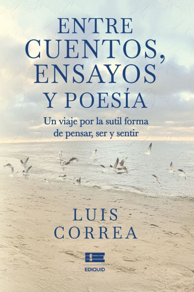 Entre cuentos, ensayos y poes�a: Un viaje por la sutil forma de pensar, ser y sentir