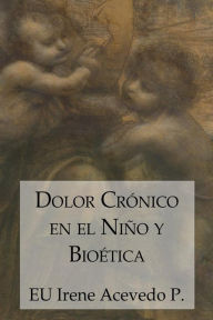 Title: Dolor crónico en el niño y bioética, Author: EU Irene Acevedo Pérez