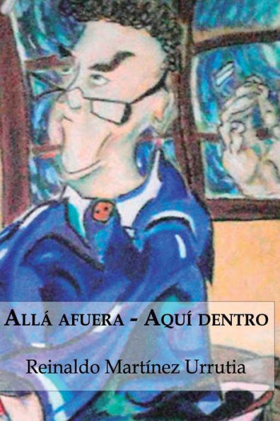 Allá afuera... Aquí dentro...: (Mis cuentos)