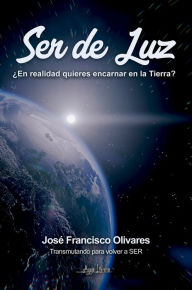 Title: Ser de Luz, Author: José Francisco Olivares