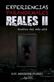 Title: Experiencias Paranormales Reales II: Rostros del más allá, Author: Eva Morgado Flores