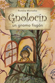 Title: Gnolocín, un gnomo fisgón, Author: Romina Montalba