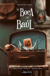 Title: La boca del baúl, Author: Christian Ponce Arancibia