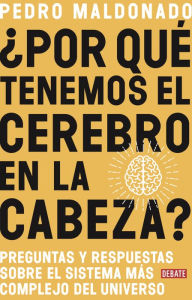 Title: ¿Por qué tenemos el cerebro en la cabeza?, Author: Pedro Maldonado
