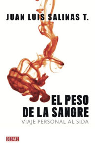 Title: El peso de la sangre: Viaje personal al SIDA, Author: Juan Luis Salinas Toledo