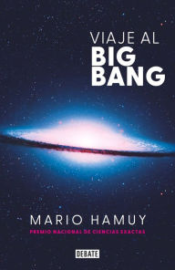 Title: Viaje al Big Bang, Author: Mario Hamuy
