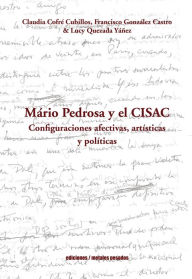 Title: Mario Pedrosa y el CISAC: Configuraciones afectivas, artísticas y políticas, Author: Claudia Cofré Cubillos