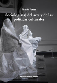 Title: Sociología(s) del arte y de las políticas culturales, Author: Tomás Peters