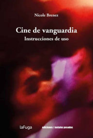 Title: Cine de vanguardia: Instrucciones de uso, Author: Nicole Brenez