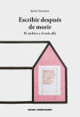 Escribir después de morir: El archivo y el más allá