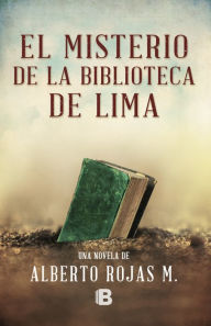 Title: El misterio de la biblioteca de Lima, Author: Alberto Rojas M.