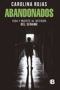 Title: Abandonados: Vida y muerte al interior del Sename, Author: Carolina Rojas