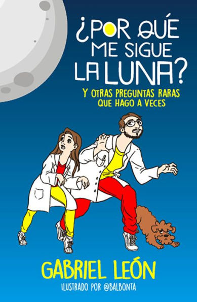 ¿Por qué me sigue la luna?: Y otras preguntas raras que hago a veces