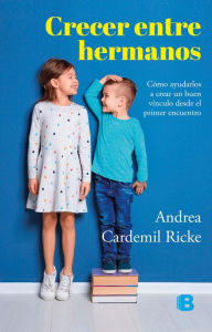 Title: Crecer entre hermanos, Author: Andrea Cardemil Ricke