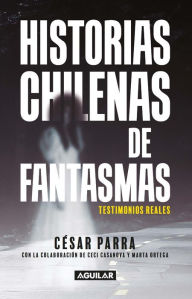 Title: Historias chilenas de fantasmas, Author: Cesar Parra