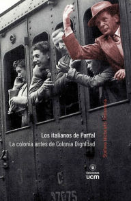Title: Los italianos de Parral. La colonia antes de Colonia Dignidad, Author: Stefano Micheletti Dellamaria