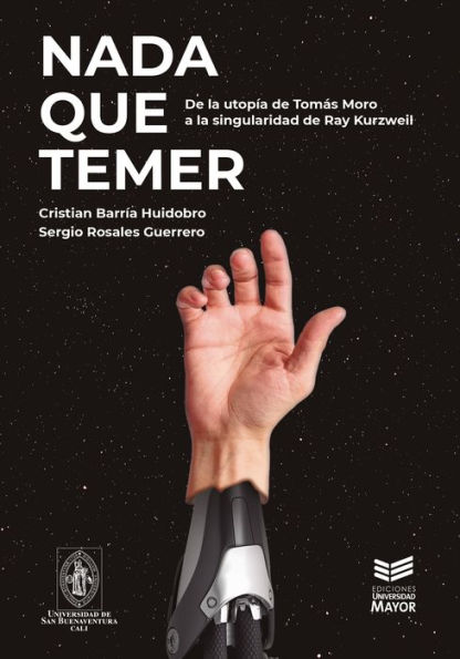 Nada que temer: De la utopía de Tomás Moro a la singularidad de Ray Kurzweil