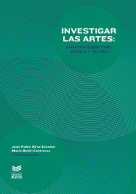 Title: Investigar las artes: Ensayos sobre cine, música y teatro, Author: Juan Pablo Silva-Escobar