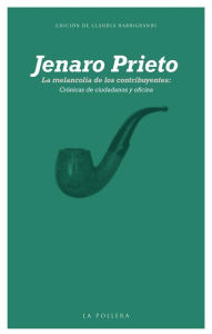 Title: Annotated: La melancolía de los contribuyentes: Crónicas de ciudadanos y oficina: Edición de Claudia Darrigrandi, Author: Jenaro Prieto
