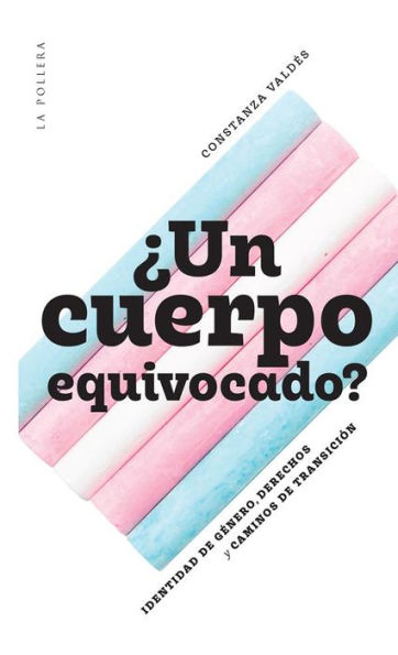 ¿Un cuerpo equivocado?: Identidad de género, derechos y caminos de transición