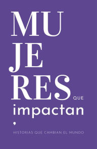 Title: Mujeres que Impactan: Historias que cambian el mundo, Author: Fundación Mujer Impacta
