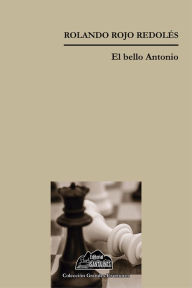 Title: El bello Antonio, Author: Rolando Rojo Redolés