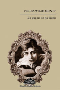 Title: Lo que no se ha dicho, Author: Teresa Wilms Montt