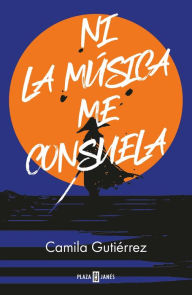 Title: Ni la música me consuela, Author: Camila Gutierrez