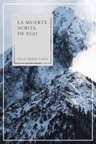 Title: La muerte súbita de ego, Author: Oscar Muñoz Gomá