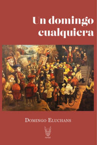 Title: Un domingo cualquiera, Author: Domingo Eluchans