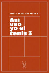 Title: Así veo yo el tenis 3, Author: Arturo Núñez del Prado D.