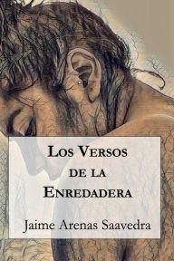 Title: Los Versos de la Enredadera, Author: Jaime Arenas Saavedra