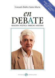 Title: En Debate: Religión, política, derecho e historia, Author: Gonzalo Ibáñez Santa María